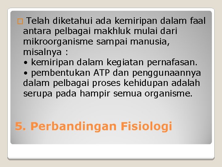 � Telah diketahui ada kemiripan dalam faal antara pelbagai makhluk mulai dari mikroorganisme sampai
