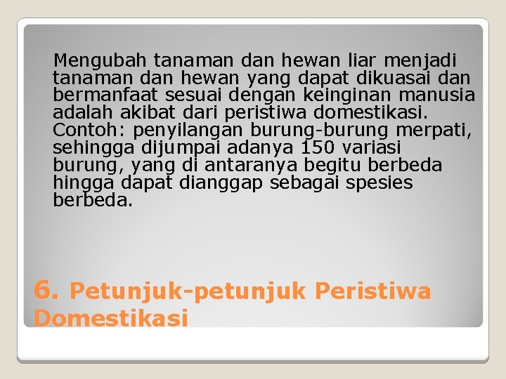 Mengubah tanaman dan hewan liar menjadi tanaman dan hewan yang dapat dikuasai dan bermanfaat