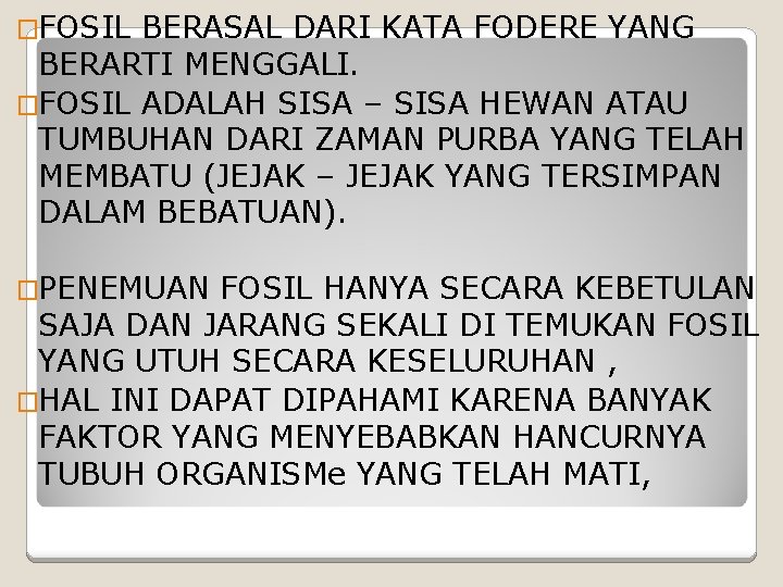 �FOSIL BERASAL DARI KATA FODERE YANG BERARTI MENGGALI. �FOSIL ADALAH SISA – SISA HEWAN