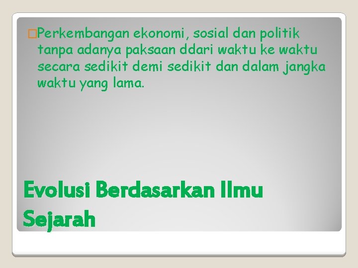 �Perkembangan ekonomi, sosial dan politik tanpa adanya paksaan ddari waktu ke waktu secara sedikit