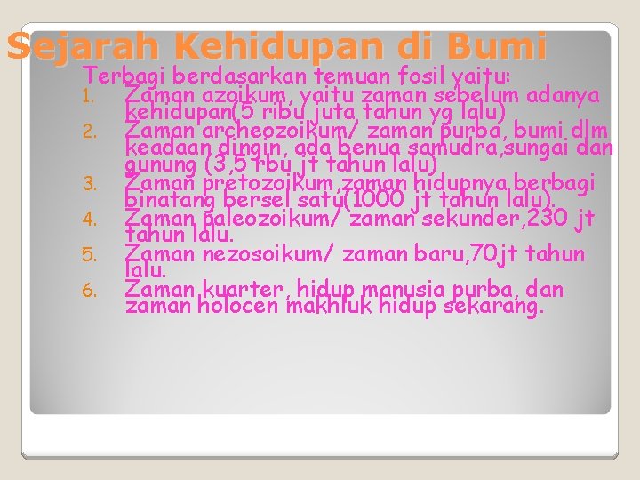 Sejarah Kehidupan di Bumi Terbagi berdasarkan temuan fosil yaitu: 1. Zaman azoikum, yaitu zaman