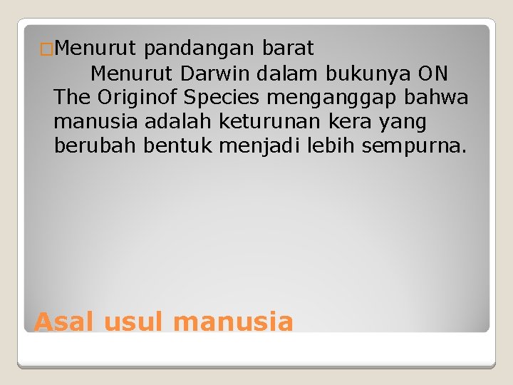 �Menurut pandangan barat Menurut Darwin dalam bukunya ON The Originof Species menganggap bahwa manusia