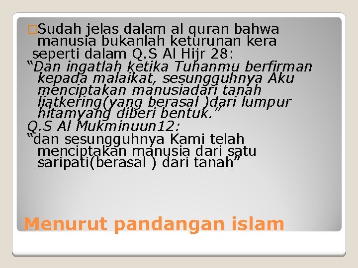 �Sudah jelas dalam al quran bahwa manusia bukanlah keturunan kera seperti dalam Q. S