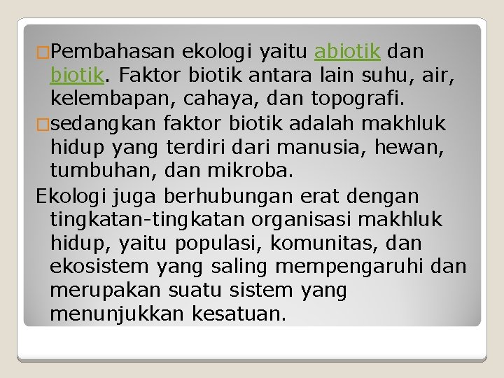 �Pembahasan ekologi yaitu abiotik dan biotik. Faktor biotik antara lain suhu, air, kelembapan, cahaya,