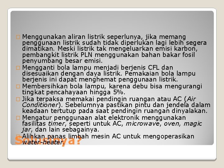 � Menggunakan aliran listrik seperlunya, jika memang penggunaan listrik sudah tidak diperlukan lagi lebih