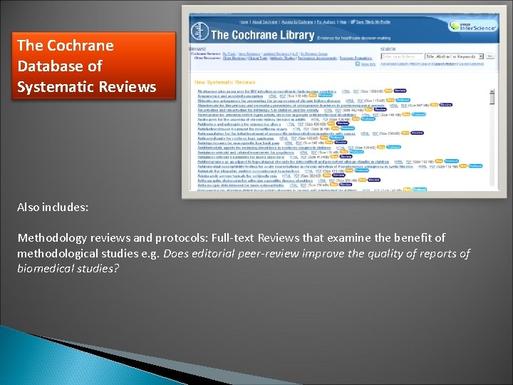 The Cochrane Database of Systematic Reviews Also includes: Methodology reviews and protocols: Full-text Reviews