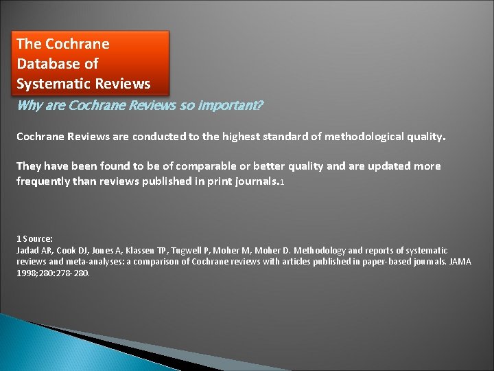 The Cochrane Database of Systematic Reviews Why are Cochrane Reviews so important? Cochrane Reviews