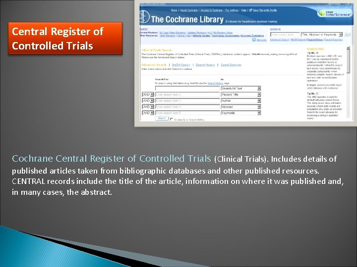 Central Register of Controlled Trials Cochrane Central Register of Controlled Trials (Clinical Trials). Includes