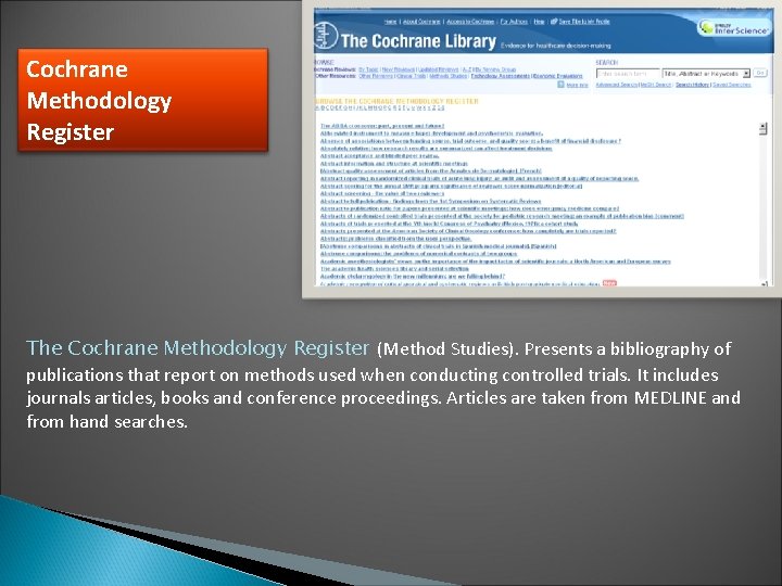 Cochrane Methodology Register The Cochrane Methodology Register (Method Studies). Presents a bibliography of publications