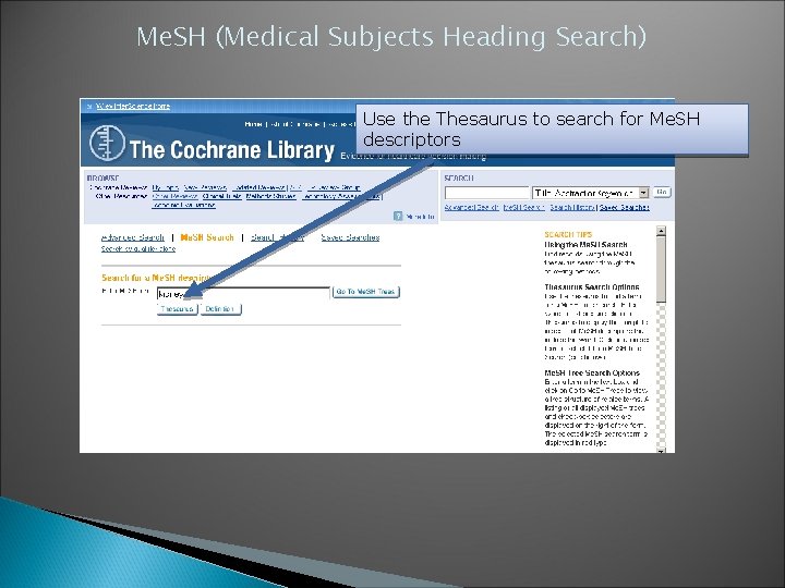 Me. SH (Medical Subjects Heading Search) Use the Thesaurus to search for Me. SH