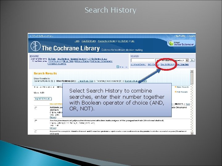 Search History Select Search History to combine searches, enter their number together with Boolean