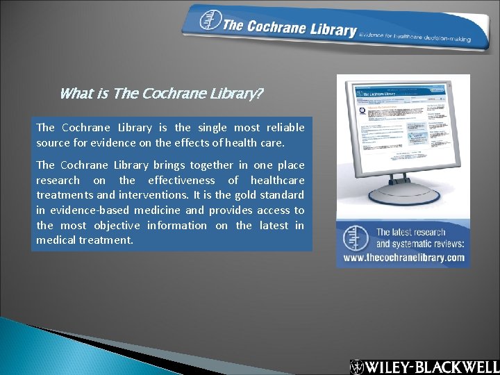 What is The Cochrane Library? The Cochrane Library is the single most reliable source