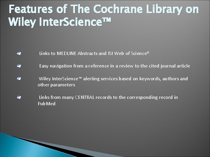 Features of The Cochrane Library on Wiley Inter. Science™ Links to MEDLINE Abstracts and