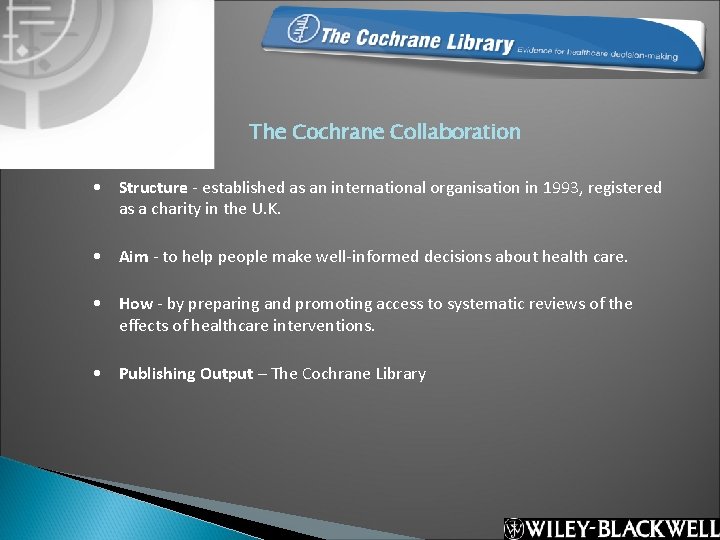 The Cochrane Collaboration • Structure - established as an international organisation in 1993, registered