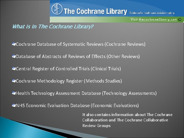 What is in The Cochrane Library? Cochrane Database of Systematic Reviews (Cochrane Reviews) Database