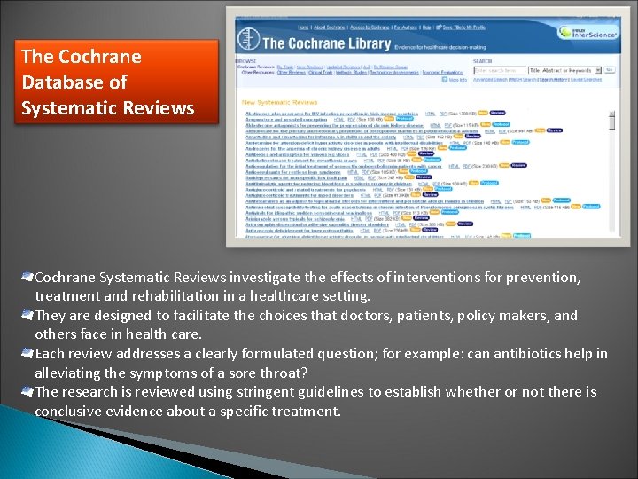 The Cochrane Database of Systematic Reviews Cochrane Systematic Reviews investigate the effects of interventions