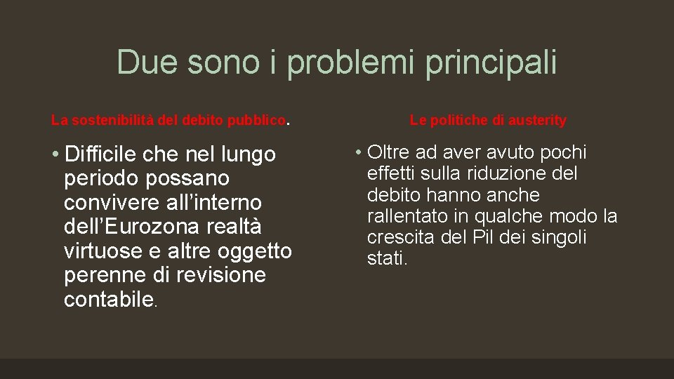 Due sono i problemi principali La sostenibilità del debito pubblico. • Difficile che nel