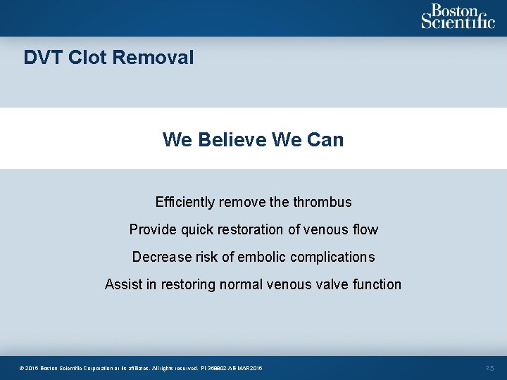 DVT Clot Removal We Believe We Can Efficiently remove thrombus Provide quick restoration of