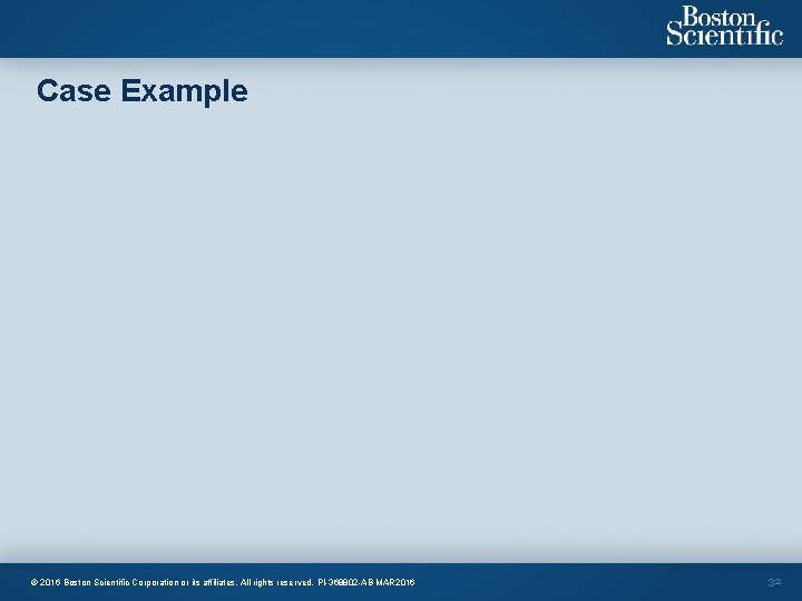 Case Example © 2016 Boston Scientific Corporation or its affiliates. All rights reserved. PI-368802