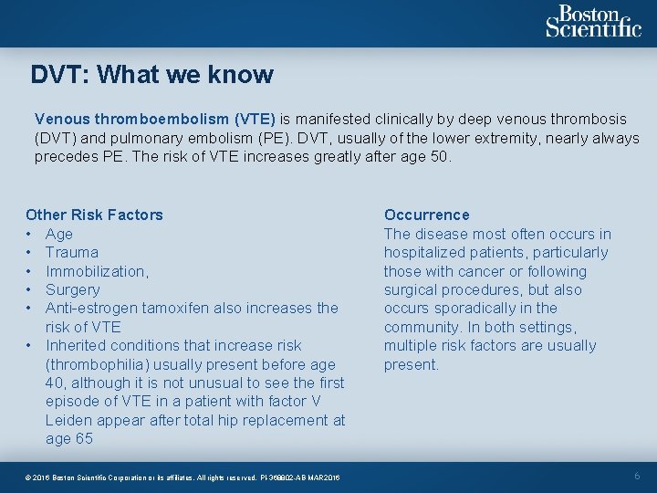 DVT: What we know Venous thromboembolism (VTE) is manifested clinically by deep venous thrombosis