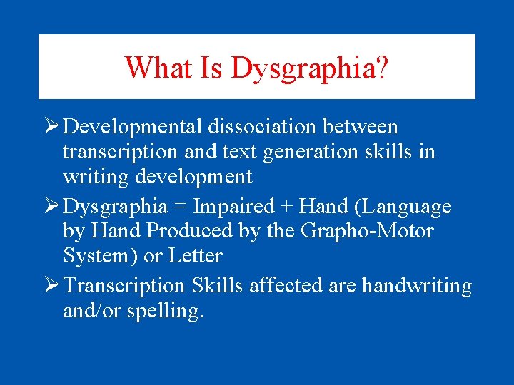 What Is Dysgraphia? Ø Developmental dissociation between transcription and text generation skills in writing