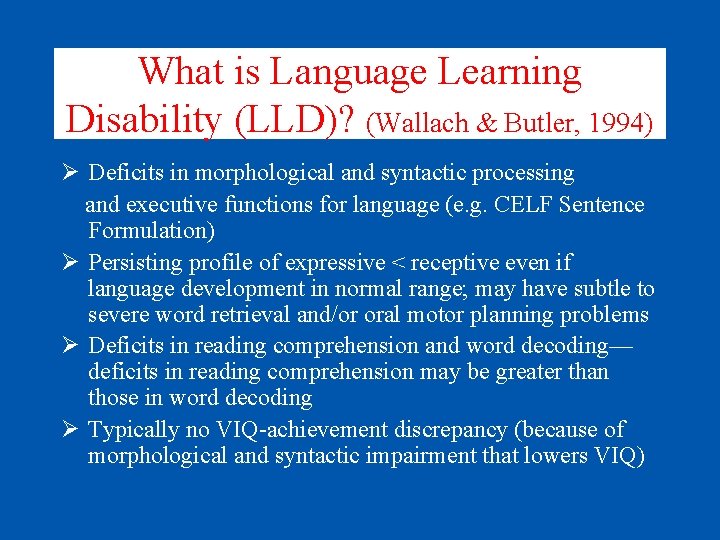 What is Language Learning Disability (LLD)? (Wallach & Butler, 1994) Ø Deficits in morphological