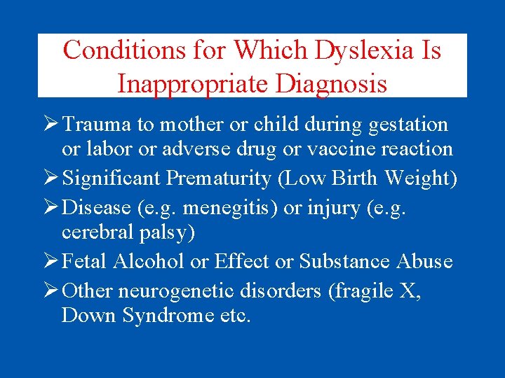 Conditions for Which Dyslexia Is Inappropriate Diagnosis Ø Trauma to mother or child during