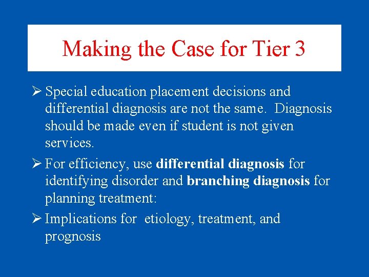 Making the Case for Tier 3 Ø Special education placement decisions and differential diagnosis