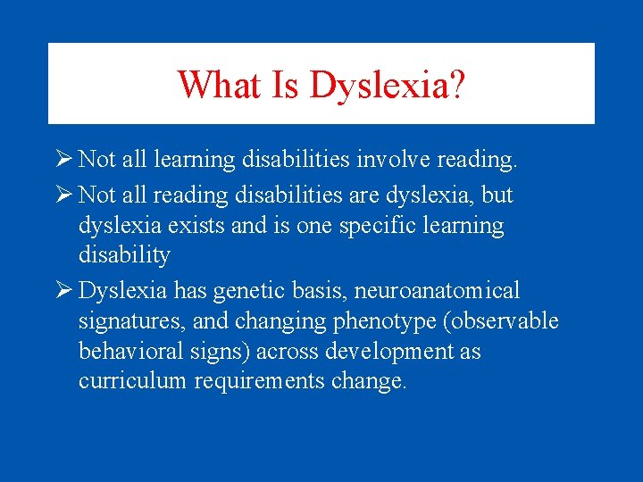 What Is Dyslexia? Ø Not all learning disabilities involve reading. Ø Not all reading