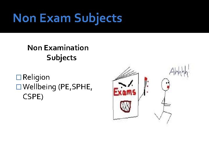 Non Exam Subjects Non Examination Subjects � Religion � Wellbeing (PE, SPHE, CSPE) 