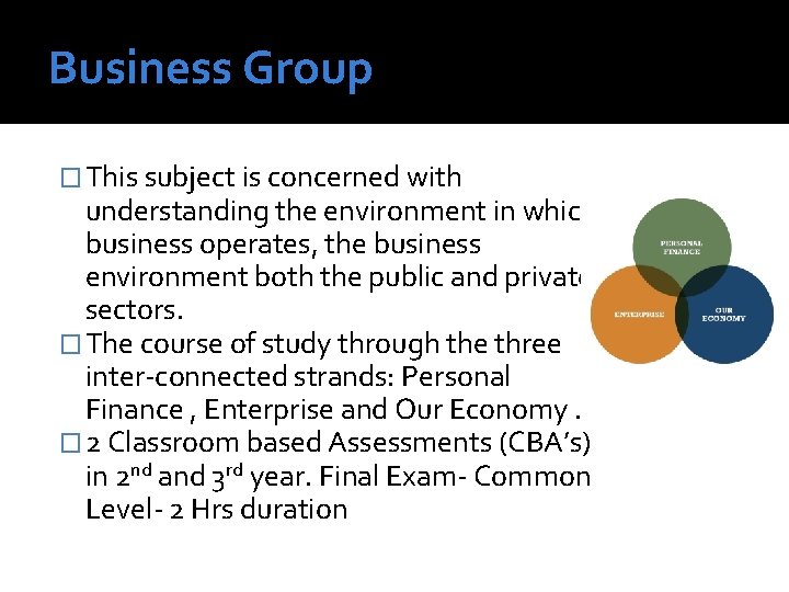 Business Group � This subject is concerned with understanding the environment in which business
