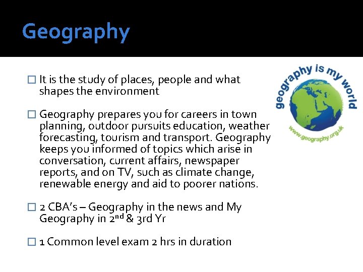 Geography � It is the study of places, people and what shapes the environment