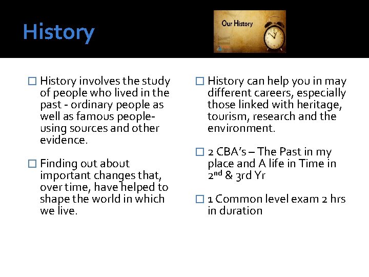 History � History involves the study of people who lived in the past -