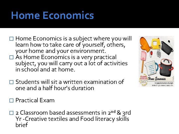 Home Economics � Home Economics is a subject where you will learn how to