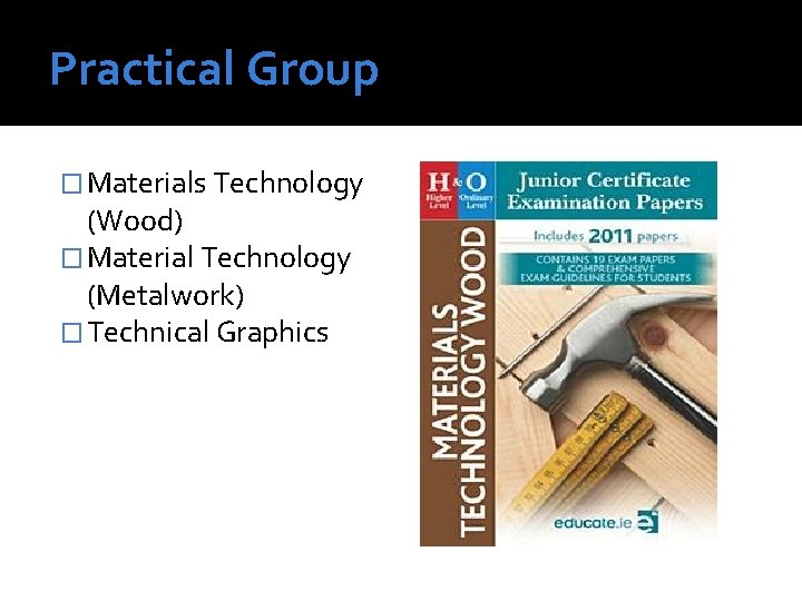 Practical Group � Materials Technology (Wood) � Material Technology (Metalwork) � Technical Graphics 