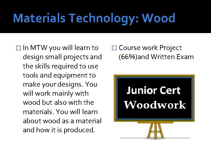 Materials Technology: Wood � In MTW you will learn to design small projects and