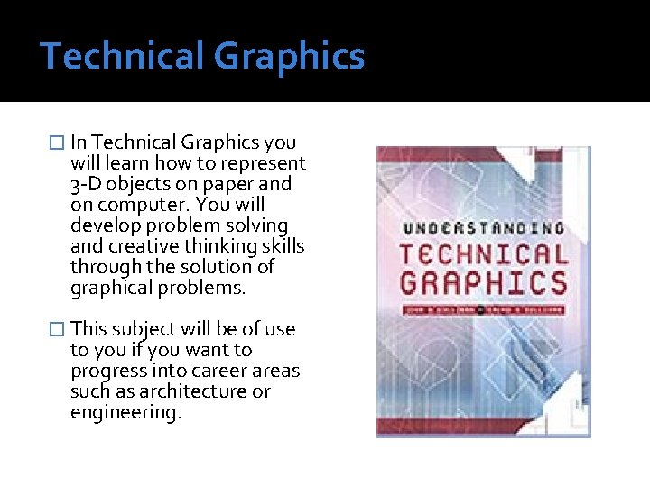 Technical Graphics � In Technical Graphics you will learn how to represent 3 -D