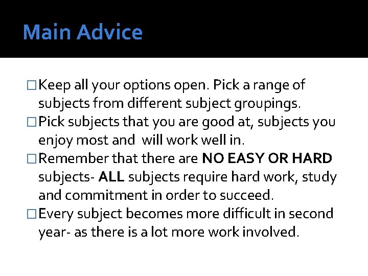 Main Advice �Keep all your options open. Pick a range of subjects from different