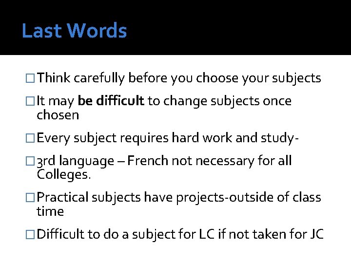 Last Words �Think carefully before you choose your subjects �It may be difficult to