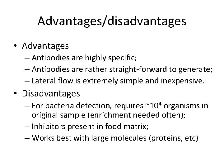 Advantages/disadvantages • Advantages – Antibodies are highly specific; – Antibodies are rather straight-forward to