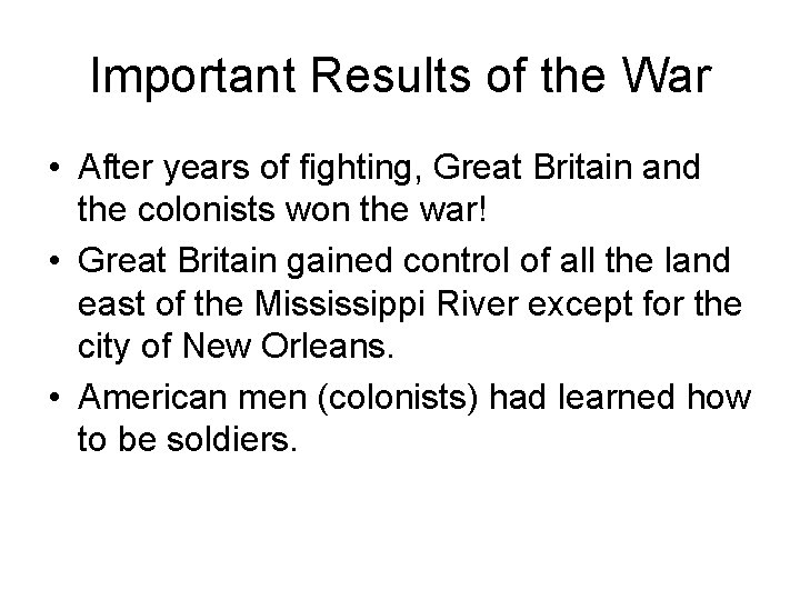 Important Results of the War • After years of fighting, Great Britain and the