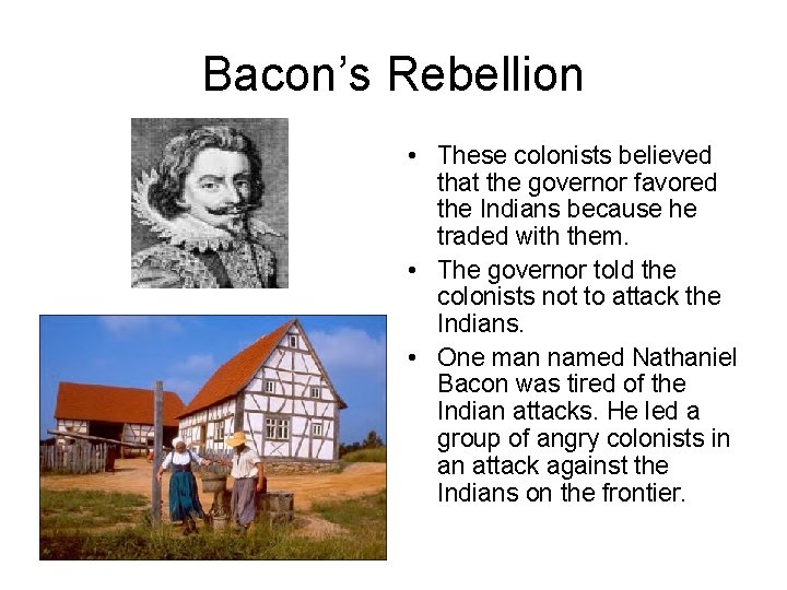 Bacon’s Rebellion • These colonists believed that the governor favored the Indians because he