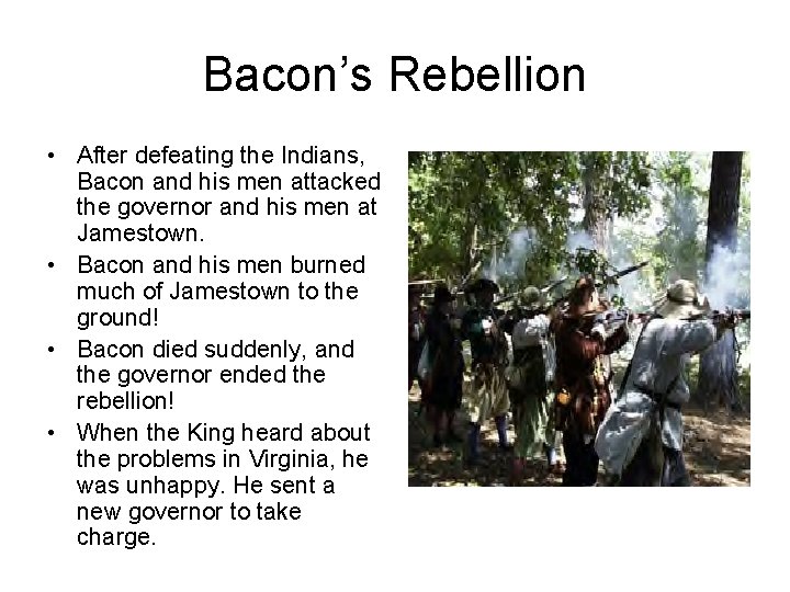 Bacon’s Rebellion • After defeating the Indians, Bacon and his men attacked the governor