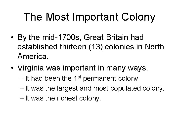 The Most Important Colony • By the mid-1700 s, Great Britain had established thirteen