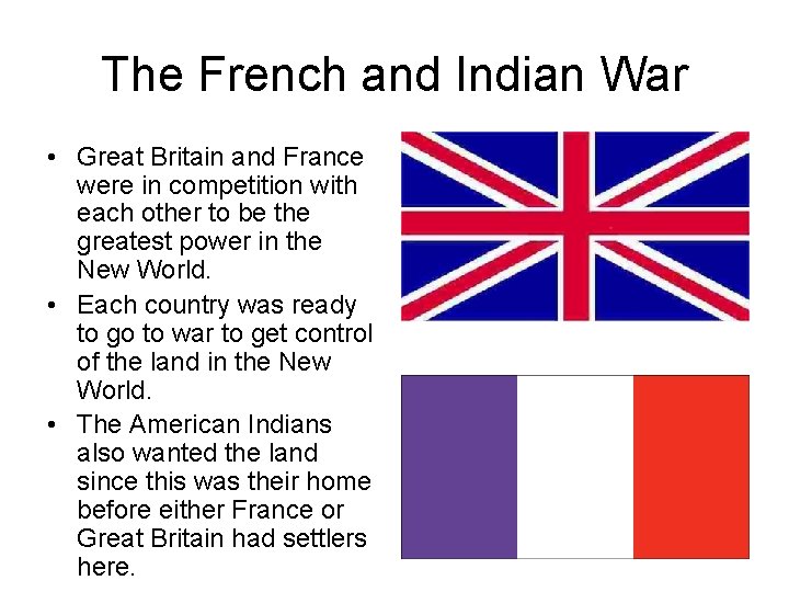 The French and Indian War • Great Britain and France were in competition with