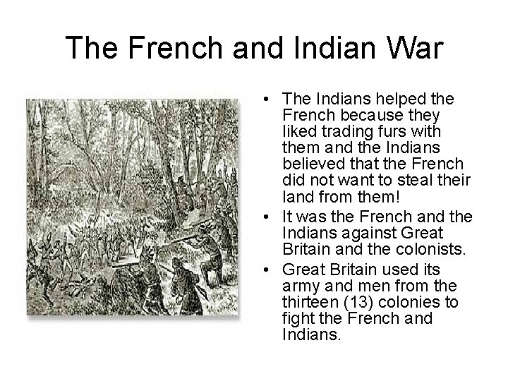 The French and Indian War • The Indians helped the French because they liked