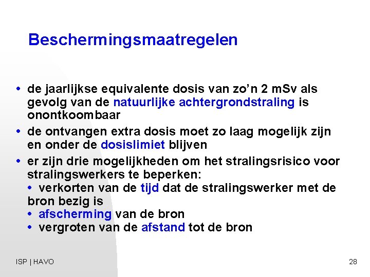 Beschermingsmaatregelen • de jaarlijkse equivalente dosis van zo’n 2 m. Sv als gevolg van