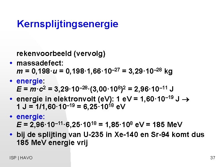 Kernsplijtingsenergie • • • rekenvoorbeeld (vervolg) massadefect: m = 0, 198·u = 0, 198·