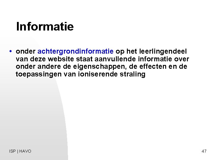 Informatie • onder achtergrondinformatie op het leerlingendeel van deze website staat aanvullende informatie over