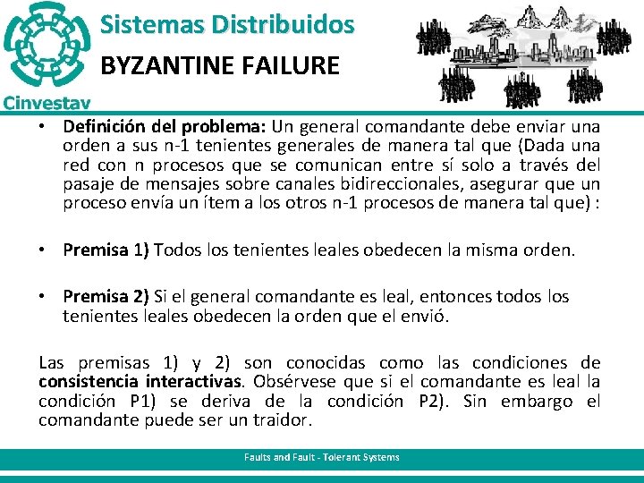 Sistemas Distribuidos BYZANTINE FAILURE • Definición del problema: Un general comandante debe enviar una